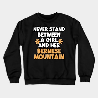 Never Stand Between A Girl And Her Bernese Mountain Crewneck Sweatshirt